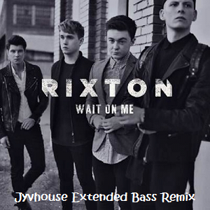 Rixton - Wait On Me (Jyvhouse Extended Bass Remix)